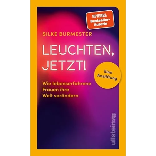 Leuchten, jetzt!: Wie lebenserfahrene Frauen ihre Welt verändern. Eine Anstiftung | Bestsellerautorin über die Stärke alternder Frauen (German Edition)