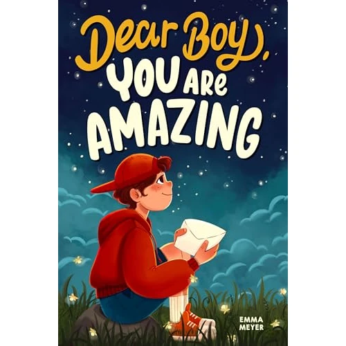Dear Boy, You Are Amazing: An Inspiring Chapter Book for Boys about Self-Confidence, Courage, and Resilience