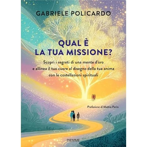 Qual è la tua missione? Scopri i segreti di una mente d'oro e allinea il tuo cuore al disegno della tua anima con le costellazioni spirituali