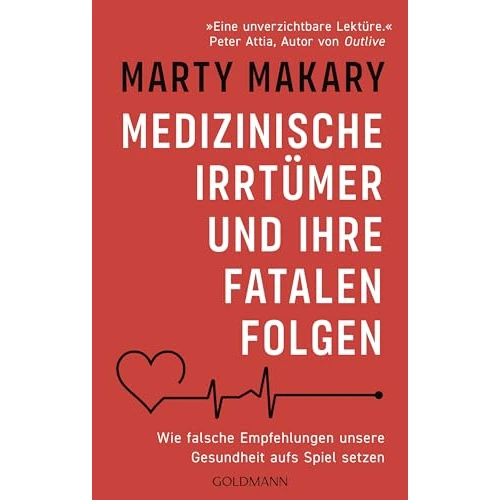 Medizinische Irrtümer und ihre fatalen Folgen: Wie falsche Empfehlungen unsere Gesundheit aufs Spiel setzen - „Eine unverzichtbare Lektüre.” (Peter Attia, Autor von „Outlive“) (German Edition)