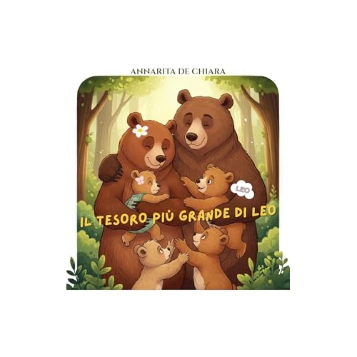 IL TESORO PIÙ GRANDE DI LEO: Edizione Kindle illustrata, da leggere ovunque. Una dolce storia da vivere con Leo, perfetta per bambini e famiglie che amano ... che scaldano il cuore. (Italian Edition)