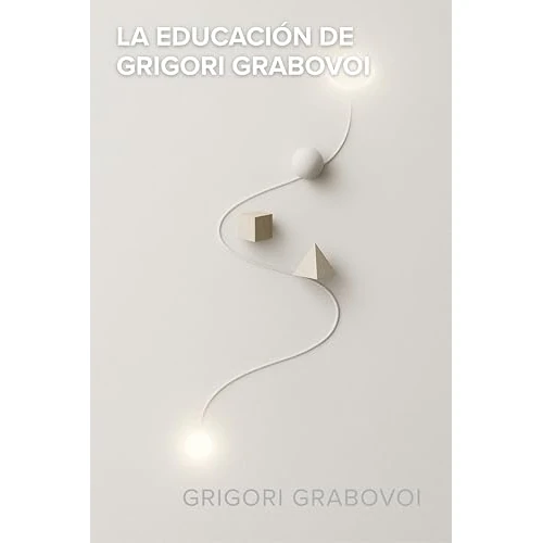 La educación de Grigori Grabovoi (Spanish Edition)