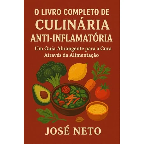 O Livro Completo de Culinária Anti-Inflamatória: Um Guia Abrangente para a Cura Através da Alimentação (Receitas 11) (Portuguese Edition)