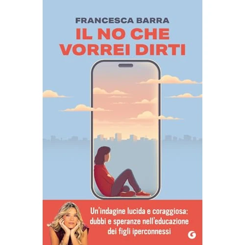 Il no che vorrei dirti. Smartphone, chat e social. Guida pratica per genitori smarriti