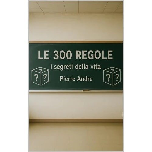 LE 300 REGOLE: i segreti della vita (Italian Edition)