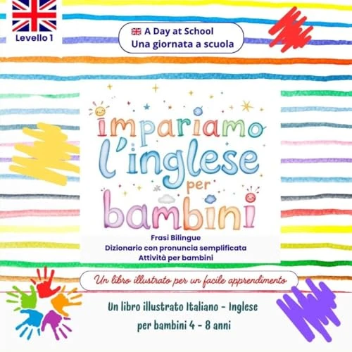 Impariamo l'Inglese per Bambini: Frasi semplici Bilingui con immagini illustrate e attività. Italiano - Inglese, Età 4-8 anni: Una giornata a Scuola - ... Bilingui per Bambini) (Italian Edition)