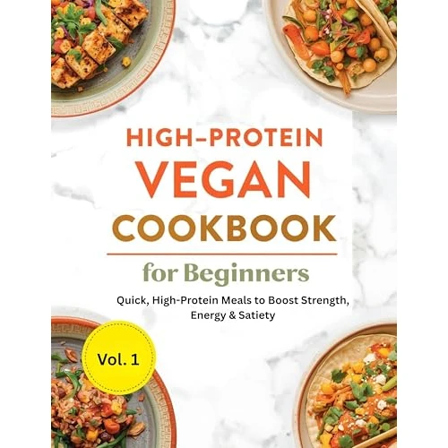 High-Protein Vegan Cookbook for Beginners: Quick, High-Protein Meals to Boost Strength, Energy & Satiety (Vegan Cookbooks) (English Edition)