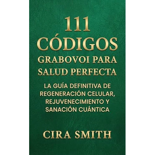 111 Códigos Grabovoi para la Salud Perfecta: La Guía Definitiva de Regeneración Celular, Rejuvenecimiento y Sanación Cuántica (Colección Frecuencias de Vida nº 2) (Spanish Edition)