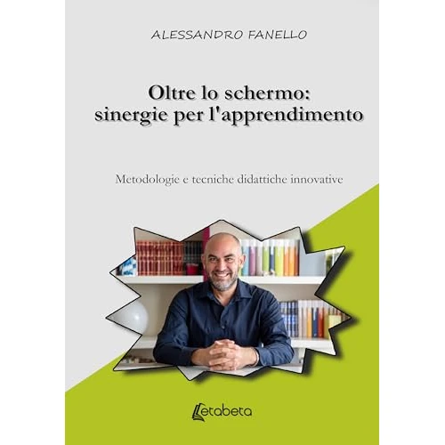 Oltre lo schermo: sinergie per l'apprendimento: Metodologie e tecniche didattiche innovative (Italian Edition)