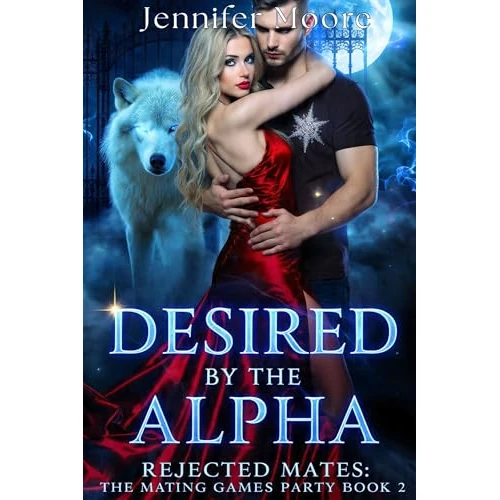 DESIRED BY THE ALPHA: A dark rejected mate werewolf romance (Rejected Mates: Mating Games Party Book 2)