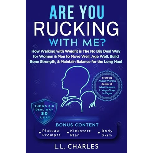 Are You Rucking With Me?: How Walking with Weight is The No Big Deal Way for Women & Men to Move Well, Age Well, Build Bone Strength, & Maintain Balance for the Long Haul (English Edition)