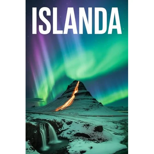ISLANDA: Un Viaggio Indimenticabile nella Terra del Ghiaccio e del Fuoco. Storia, Cultura, Paesaggi Mozzafiato, Esperienze Gastronomiche e i Migliori Itinerari ... nella Natura Selvaggia (Italian Edition)