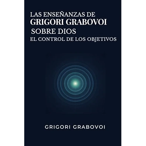 Las enseñanzas de Grigori Grabovoi sobre Dios. El control de los objetivos (Spanish Edition)