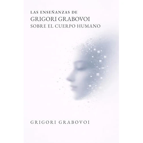 Las enseñanzas de Grigori Grabovoi sobre el cuerpo humano (Spanish Edition)