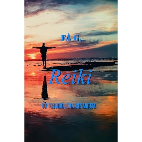 Reiki: Un Viaggio, Una Rinascita (Italian Edition)