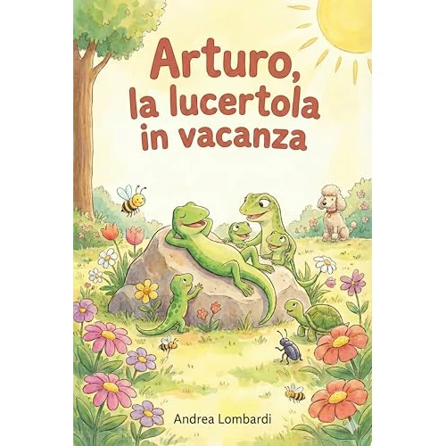 Arturo, la lucertola in vacanza: Racconto illustrato per bambini (Racconti illustrati per bambini) (Italian Edition)