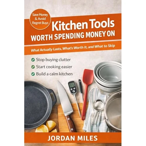Kitchen Tools Worth Spending Money On: What Actually Lasts, What’s Worth It, and What to Skip