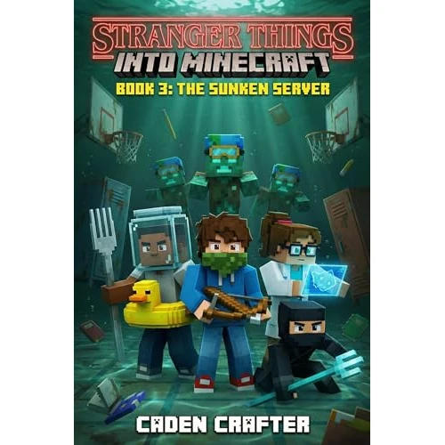 Stranger Things into Minecraft: Vol 3: The Sunken Server - Video Game Mystery & Action Series for Kids Ages 8-12 (English Edition)