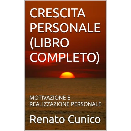CRESCITA PERSONALE (LIBRO COMPLETO): MOTIVAZIONE E REALIZZAZIONE PERSONALE (Italian Edition)