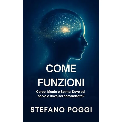 Come Funzioni: Corpo, Mente e Spirito: Dove sei servo e dove sei comandante? (Italian Edition)