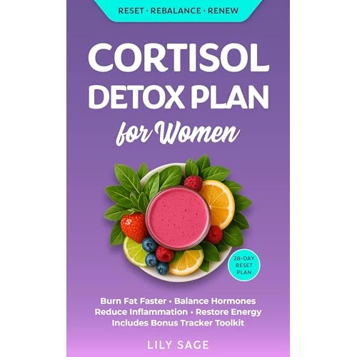 Cortisol Detox Plan for Women: A Revolutionary Holistic Approach to Burn Fat, Balance Hormones, Reduce Inflammation, and Regain Energy With This Life-Changing 28-Day Reset (English Edition)