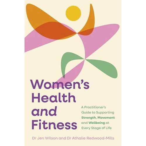 Women’s Health and Fitness: A Practitioner’s Guide to Supporting Strength, Movement and Wellbeing at Every Stage of Life (English Edition)