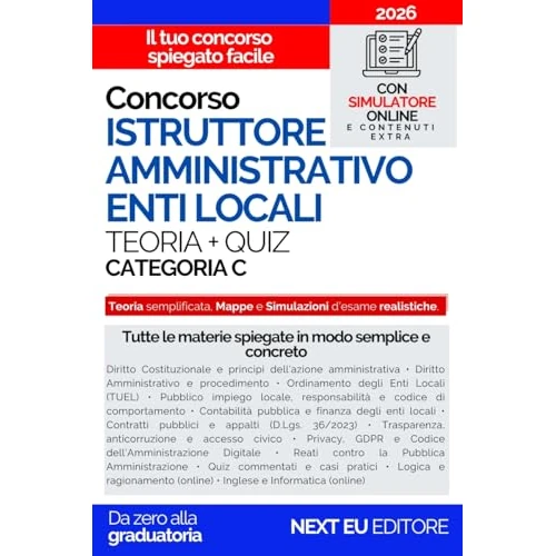 Concorso Istruttore Amministrativo Enti Locali – Categoria C: Manuale Completo per Tutte le Prove: Teoria Semplificata, Mappe Concettuali, Quiz Commentati e Simulazioni d’Esame