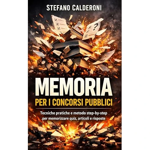 Memoria per i Concorsi Pubblici: Tecniche pratiche e metodo step-by-step per memorizzare quiz, articoli e risposte (Italian Edition)