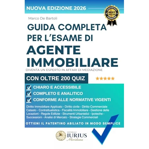 Guida Completa per l’Esame di Agente Immobiliare: Diventa un Esperto Agente di Affari in Mediazione - Spiegazioni chiare e accurate con scenari ... Con oltre 200 quiz a risposta multipla