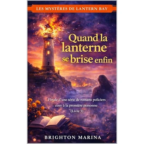 Quand la lanterne se brise enfin: Finale d'une série de romans policiers cosy à la première personne (Livre 5) (Les Mystères de Lantern Bay) (French Edition)