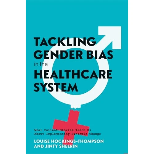 Tackling Gender Bias in the Healthcare System: What Patient Stories Teach Us About Implementing Systemic Change (English Edition)