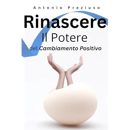 RINASCERE IL POTERE DEL CAMBIAMENTO POSITIVO (Italian Edition)