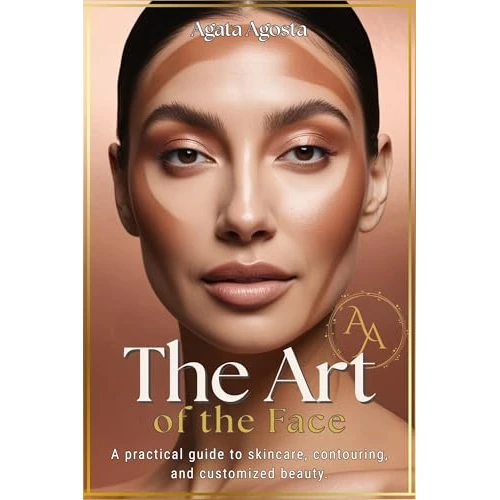 THE ART OF THE FACE: A practical guide to skincare, contouring and tailor-made beauty (BENESSERE & BELLEZZA CONSAPEVOLE a cura di Agata Agosta) (English Edition)