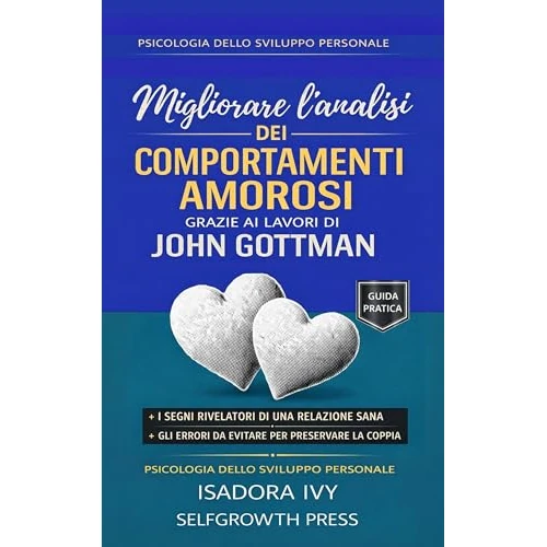 Migliorare l’analisi dei comportamenti amorosi grazie ai lavori di John Gottman (Italian Edition)