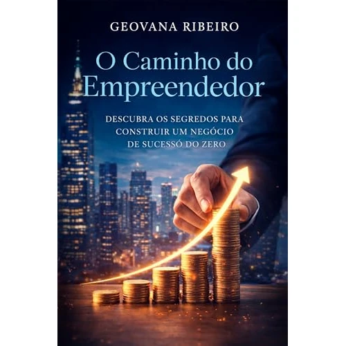 O Caminho do Empreendedor: Descubra os Segredos para Construir um Negócio de Sucesso do Zero (Portuguese Edition)