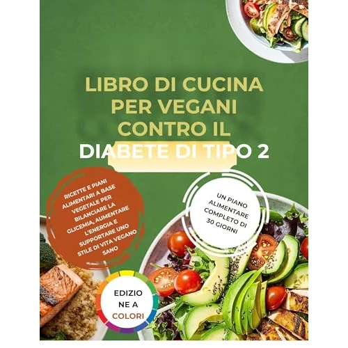 LIBRO DI CUCINA PER VEGANI CONTRO IL DIABETE DI TIPO 2: Ricette e piani alimentari a base vegetale per bilanciare la glicemia, aumentare l'energia e supportare ... stile di vita vegano sano (Italian Edition)