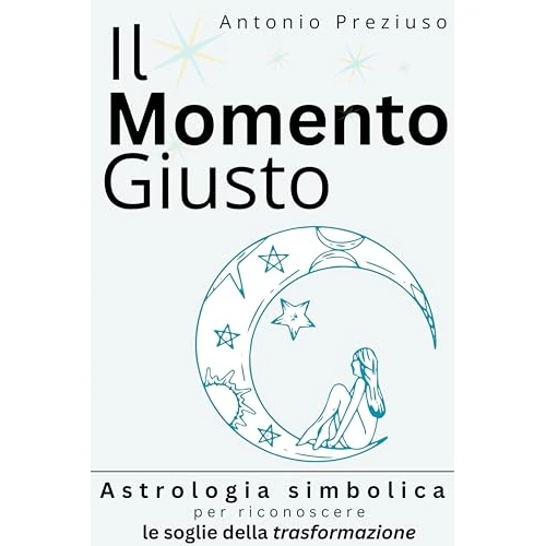 IL MOMENTO GIUSTO: Astrologia simbolica per riconoscere le soglie della trasformazione (Italian Edition)