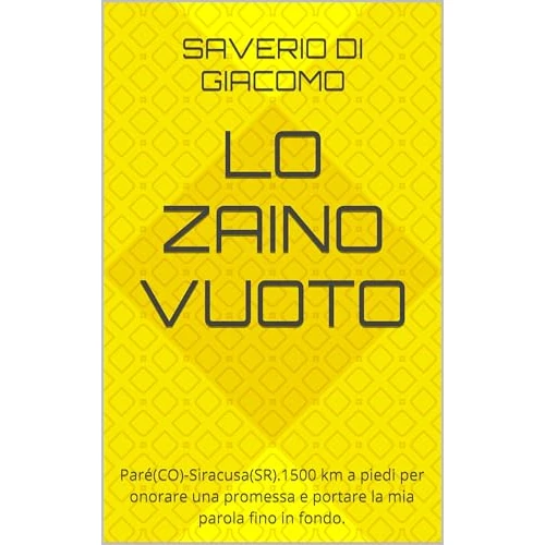 Lo zaino vuoto : Paré(CO)-Siracusa(SR).1500 km a piedi per onorare una promessa e portare la mia parola fino in fondo. (Italian Edition)