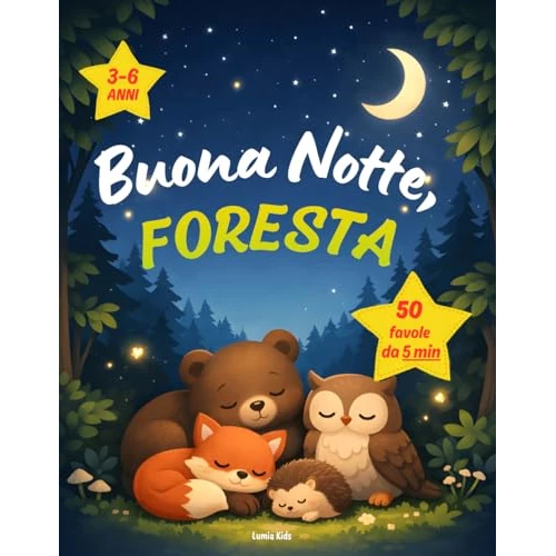 Buona Notte, Foresta: 50 fiabe da 5 minuti per bambini dai 3 ai 6 anni, da leggere prima di dormire (Buonanotte, Mondo Vol. 1) (Italian Edition)