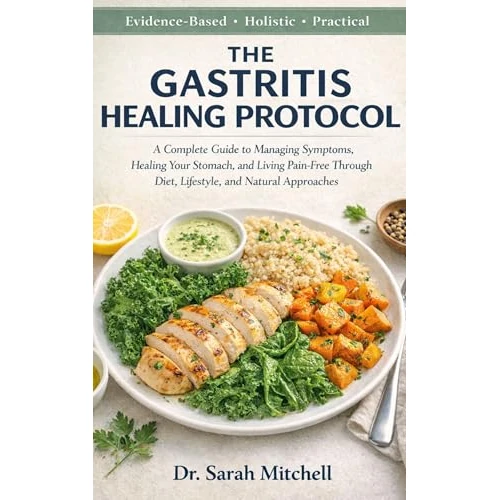 The Gastritis Healing Protocol: A Complete Guide to Managing Symptoms, Healing Your Stomach, and Living Pain-Free Through Diet, Lifestyle, and Natural Approaches (English Edition)
