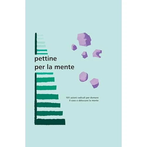 Pettine per la mente : 101capitoli brevi e concreti, per imparare l'arte di mettere ordine nel tuo "mondo reale" senza strappi e senza sforzi. (Italian Edition)