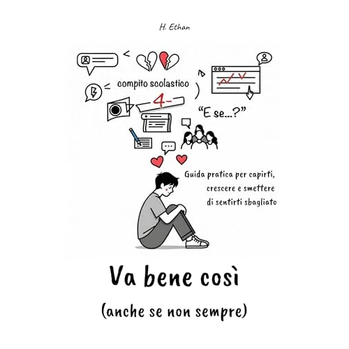 Va Bene Così (Anche Se Non Sempre): Guida pratica per capirti, crescere e smettere di sentirti sbagliato (Italian Edition)