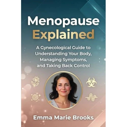 Menopause Explained: A Gynecological Guide to Understanding Your Body, Managing Symptoms, and Taking Back Control (English Edition)