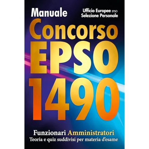 Manuale Concorso EPSO Ufficio Europeo Selezione Personale. 1490 Funzionari Amministratori - Teoria e quiz suddivisi per materia d'esame (Italian Edition)