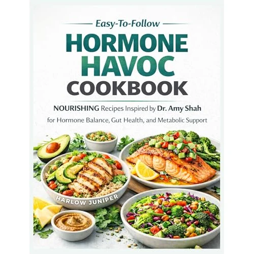 Easy-To-Follow Hormone Havoc Cookbook: Nourishing Recipes Inspired by Dr. Amy Shah for Gut Health and Metabolic Support (English Edition)