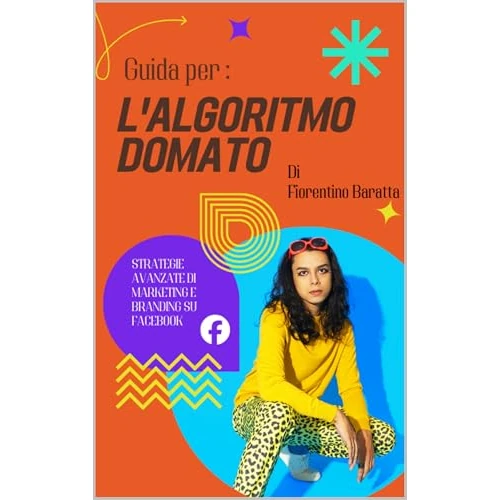 L'algoritmo domato: strategie avanzate di marketing e branding su facebook (Italian Edition)