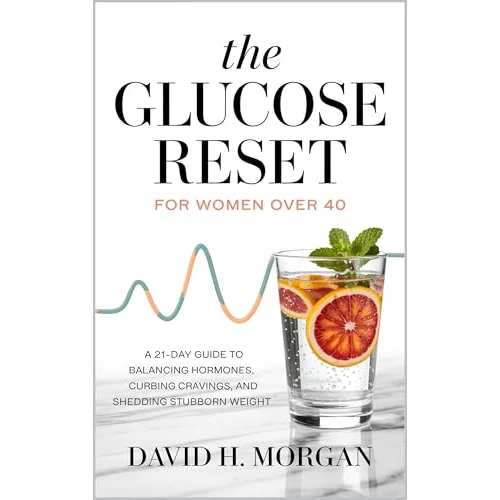The Glucose Reset for Women Over 40: A 21-Day Guide to Balancing Hormones, Curbing Cravings, and Shedding Stubborn Weight. (English Edition)