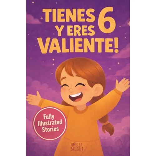 Tienes 6 y eres valiente, segura y hermosa: 20 cuentos para niñas de 6 años para fortalecer la confianza en sí mismas, despertar la amabilidad y disfrutar ... dormir (Regalos increíbles para niñas de 6)