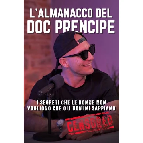 L'Almanacco del DOC Prencipe - Manuale di Seduzione e Crescita Personale Maschile | Come Capire le Donne, Leggere i Segnali e Smettere di Essere “Solo un Amico” (Italian Edition)