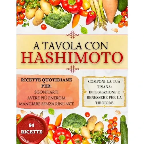 A TAVOLA CON HASHIMOTO: Ritrova energia e leggerezza ogni giorno grazie a ricette semplici e a un modo di mangiare che rispetta davvero il tuo corpo (Italian Edition)